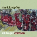 MARK KNOPFLER-Kill To Get Crimson - CD