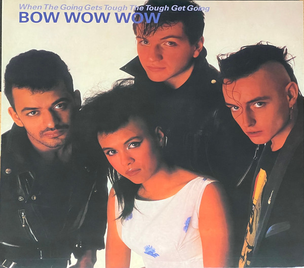 Bow Wow Wow - When The Going Gets Tough, The Tough Get Going- LP